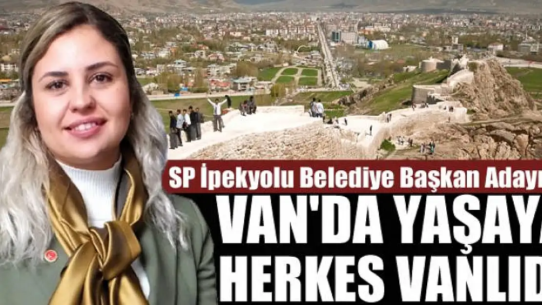 VAN'DA YAŞAYAN HERKES VANLIDIR