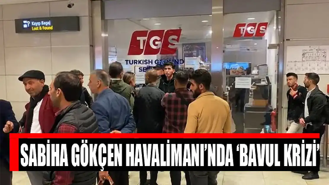 Sabiha Gökçen Havalimanı'nda 'bavul krizi'