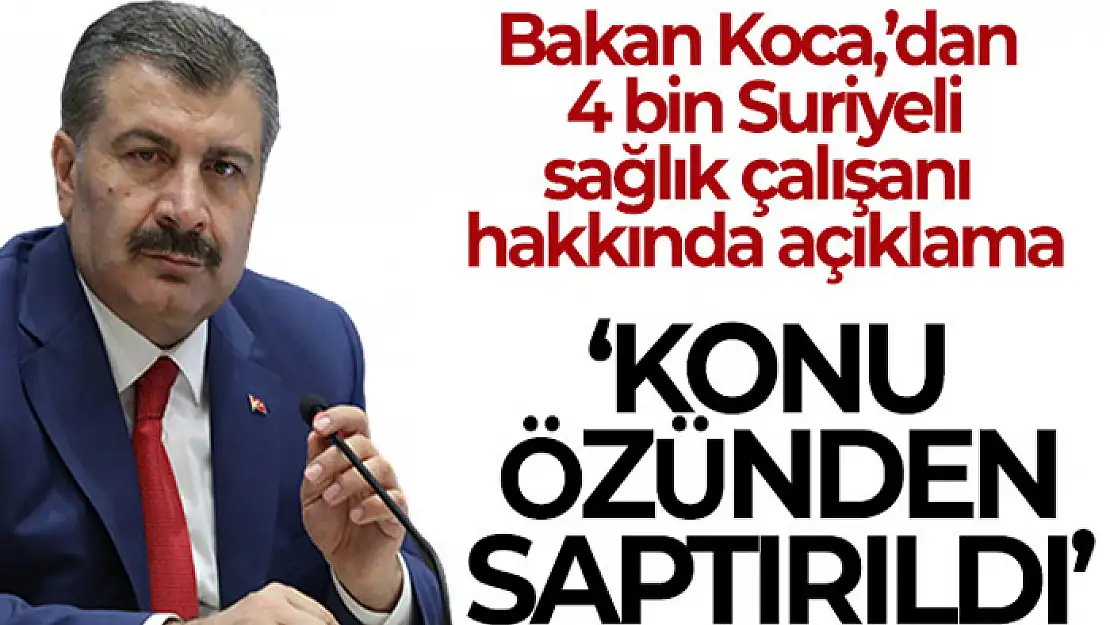 Sağlık Bakanı Koca: İstihdam edildiğini söylediğim 4 bin Suriyeli sağlık çalışanı konusu saptırıldı