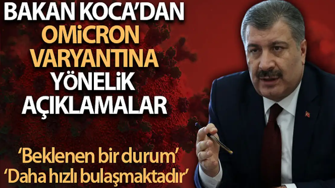 Sağlık Bakanı Koca: Yeni varyantlar çıkması beklenen bir durum, endişe verici bir gelişme yok