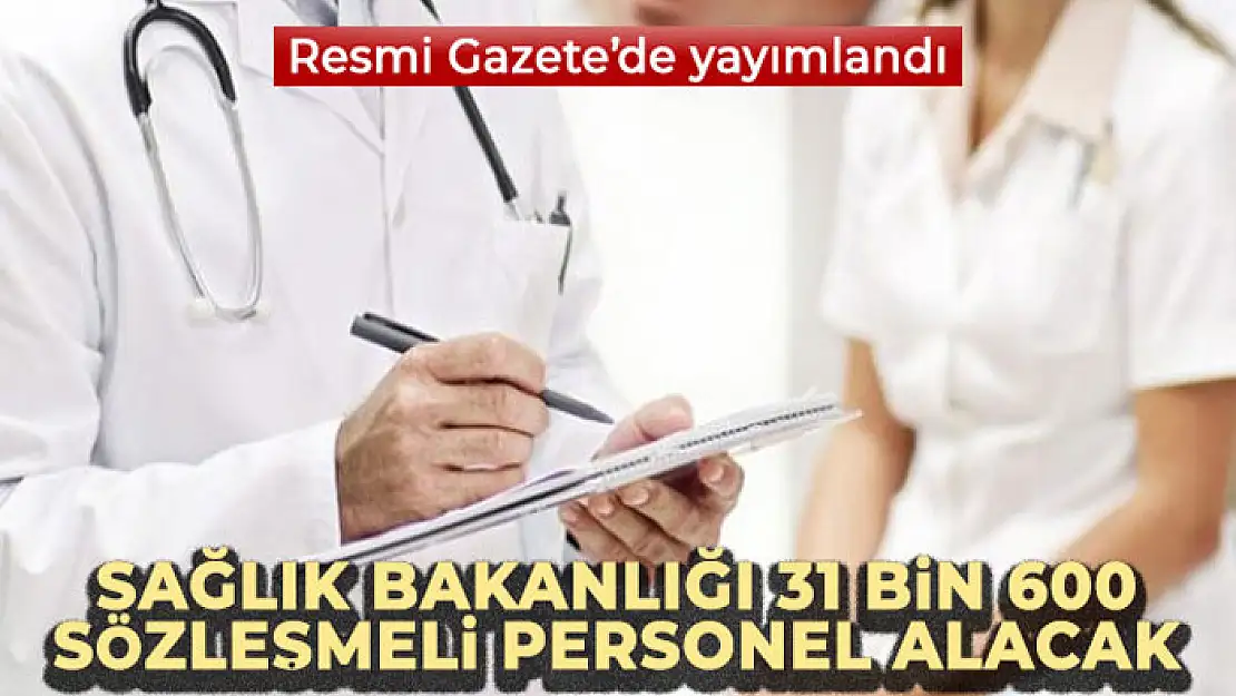 Sağlık Bakanlığı 31 bin 600 sözleşmeli personel alacak