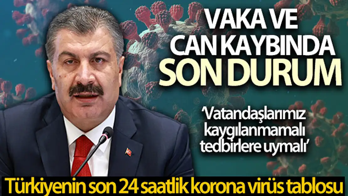 Sağlık Bakanlığı, Türkiye'nin son 24 saatlik korona virüs tablosunu açıkladı