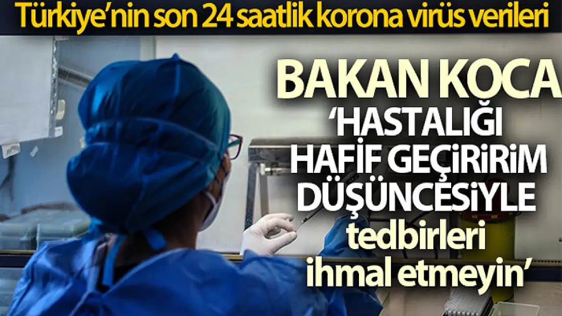 Sağlık Bakanlığı, Türkiye'nin son 24 saatlik korona virüs tablosunu açıkladı