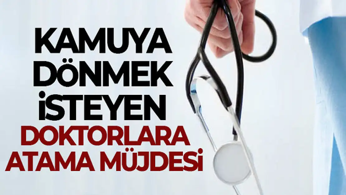 Sağlık Bakanlığından kamuya dönmek isteyen doktorlara atama müjdesi