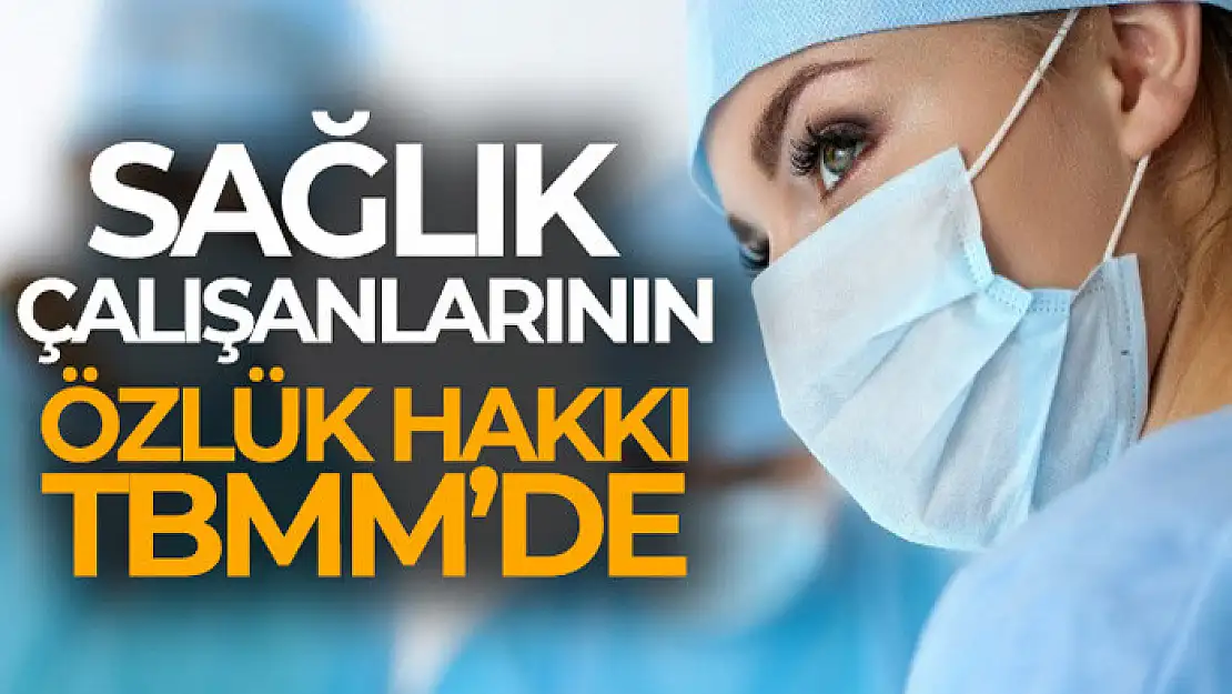 Sağlık çalışanlarının özlük hakkı TBMM'de