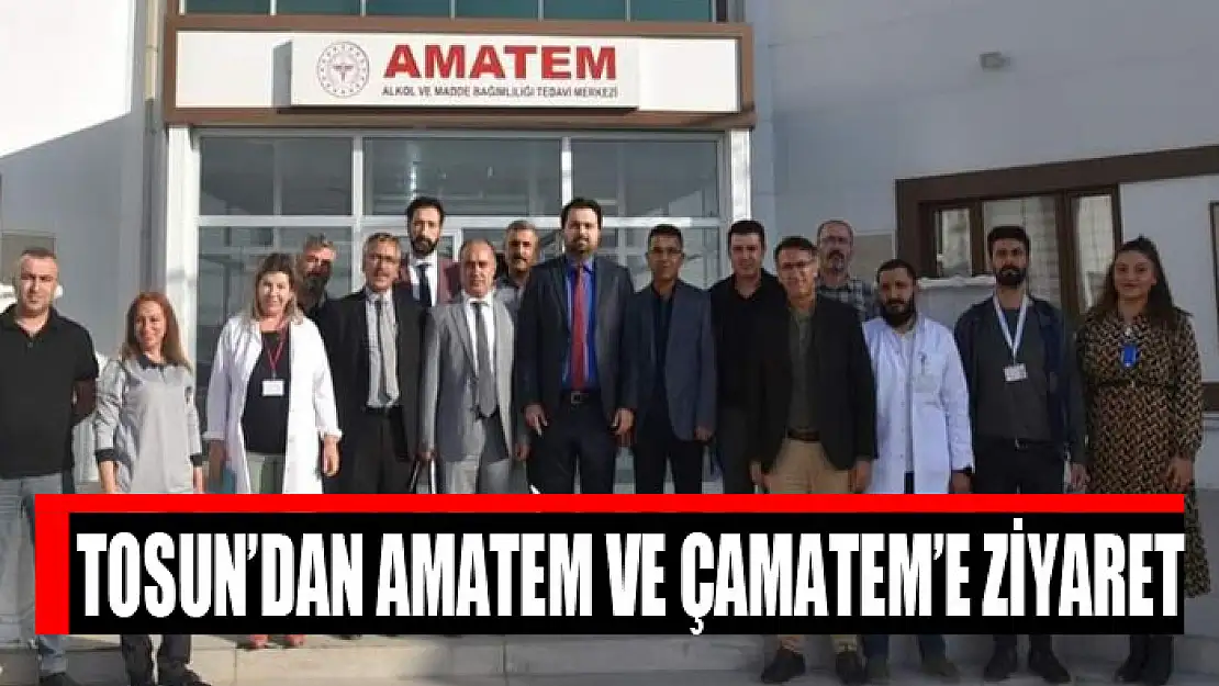 Sağlık Müdürü Tosun'dan AMATEM ve ÇAMATEM'e ziyaret