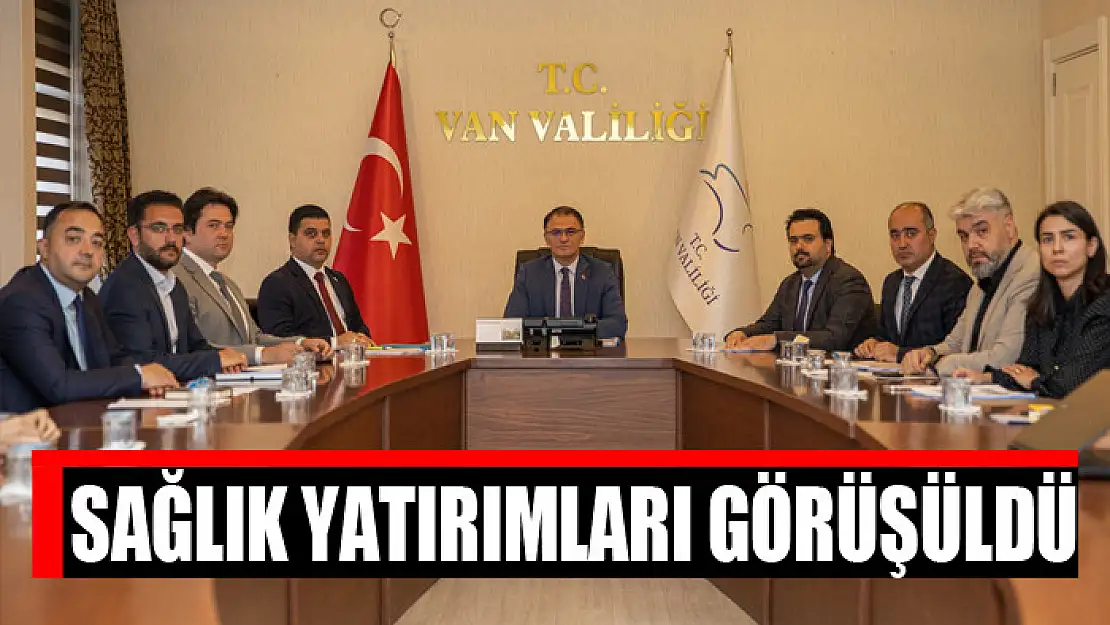 Sağlık yatırımları görüşüldü