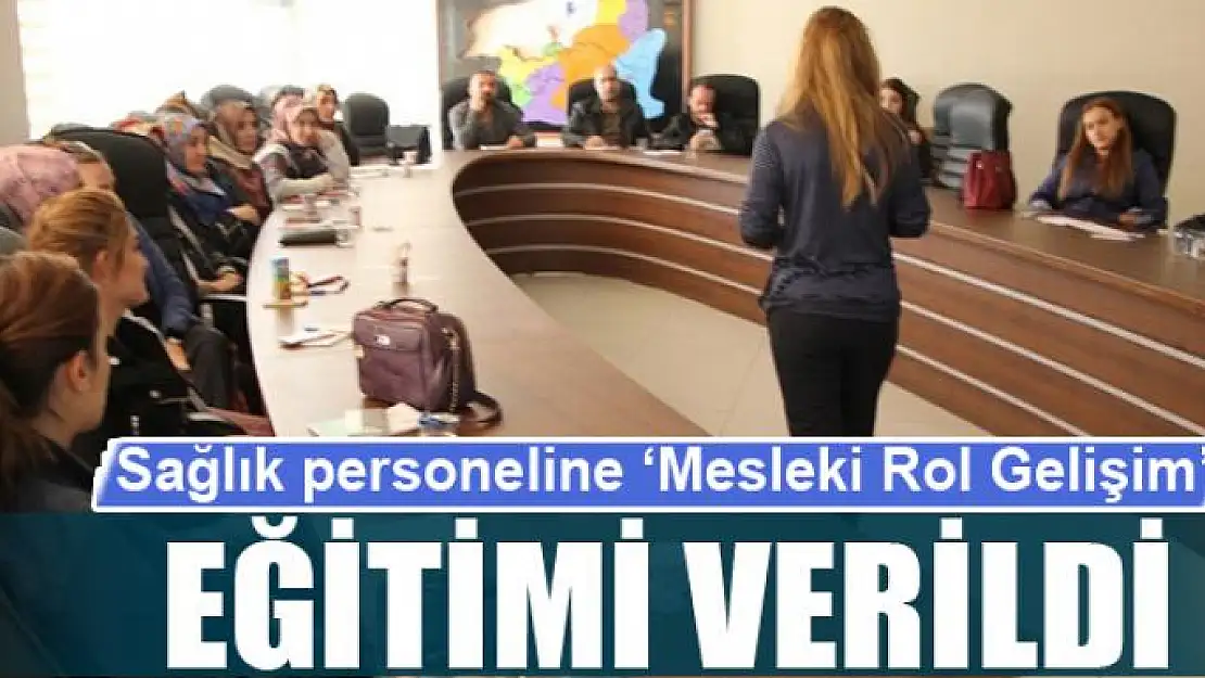 Sağlık personeline 'Mesleki Rol Gelişim' eğitimi 