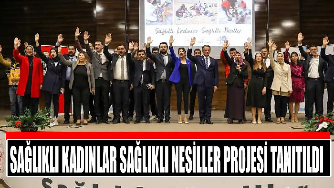 Sağlıklı Kadınlar Sağlıklı Nesiller projesi tanıtıldı