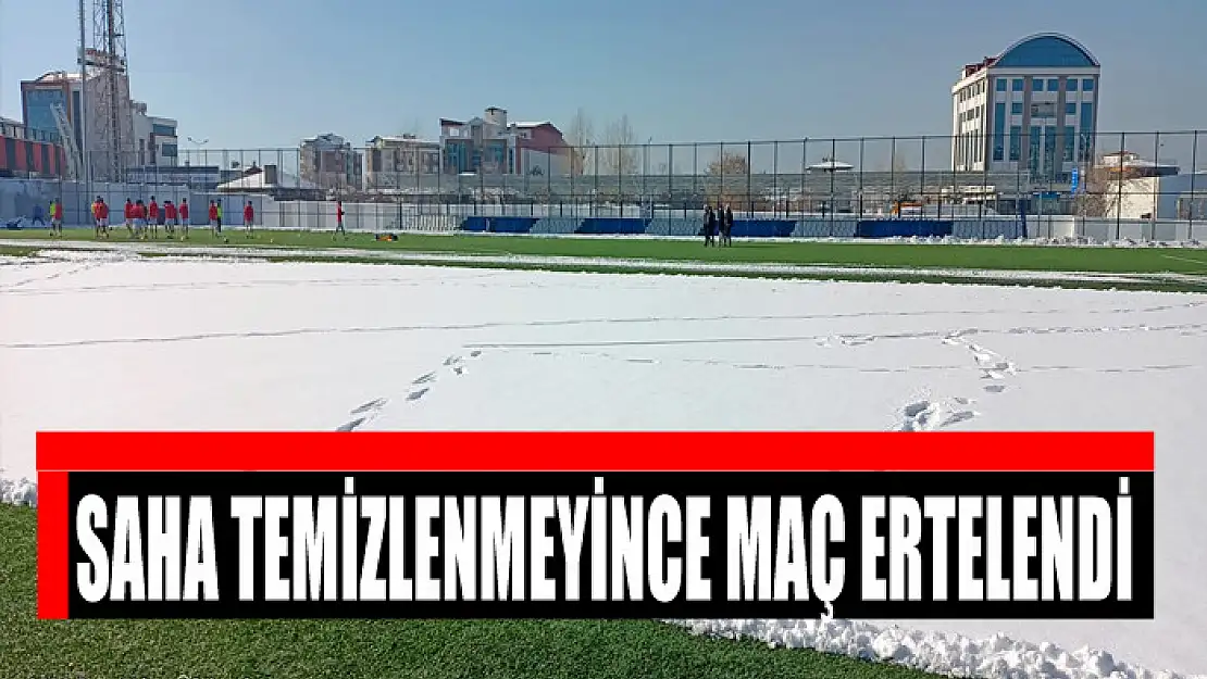 SAHA TEMİZLENMEYİNCE MAÇ ERTELENDİ