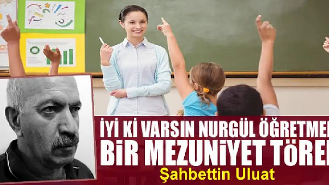 İyi Ki Varsın Nurgül Öğretmen 2 Bir Mezuniyet Töreni