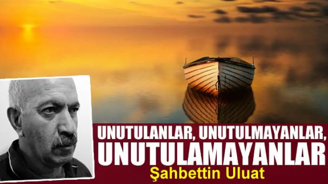 Unutulanlar, unutulmayanlar, unutulamayanlar