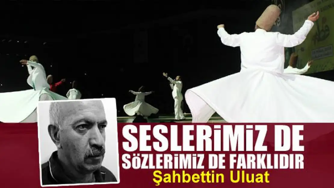 Seslerimiz de  sözlerimiz de farklıdır