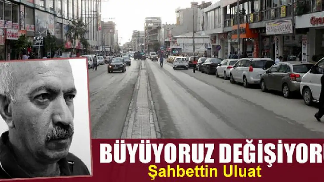 Büyüyoruz değişiyoruz