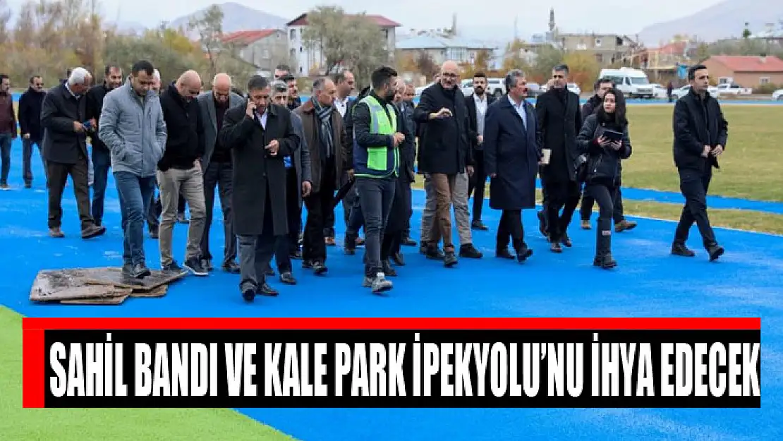 Sahil Bandı ve Kale Park İpekyolu'nu ihya edecek