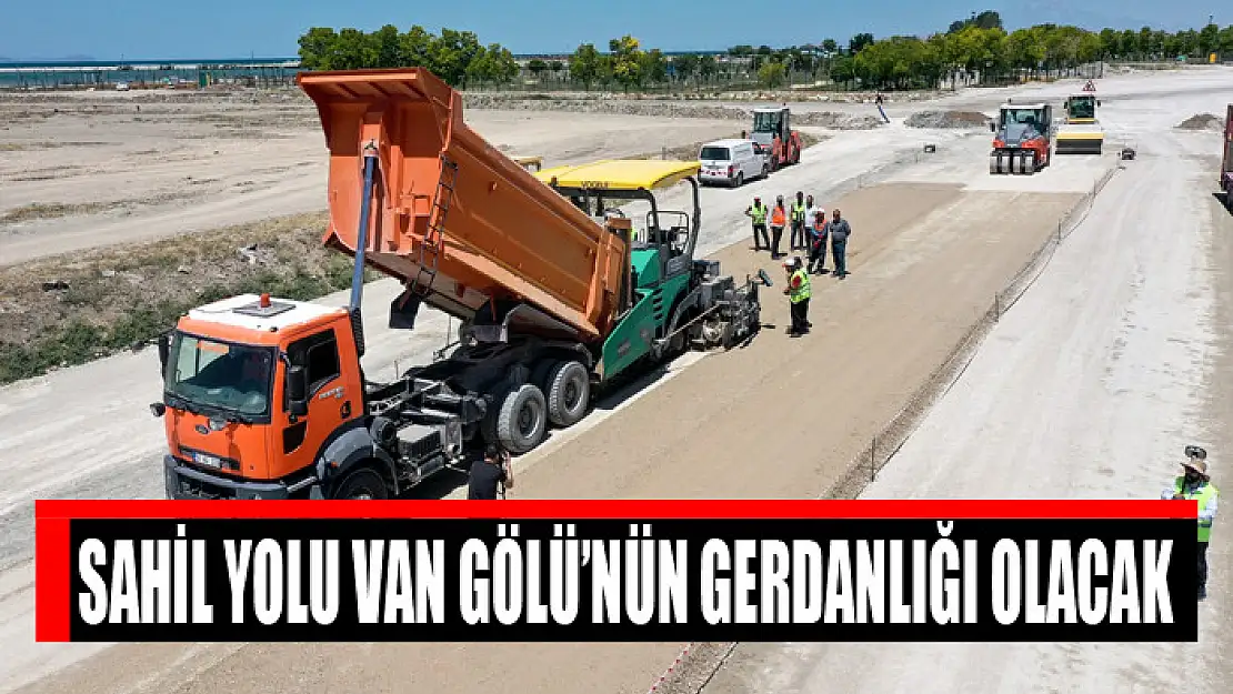 Sahil yolu Van Gölü'nün gerdanlığı olacak