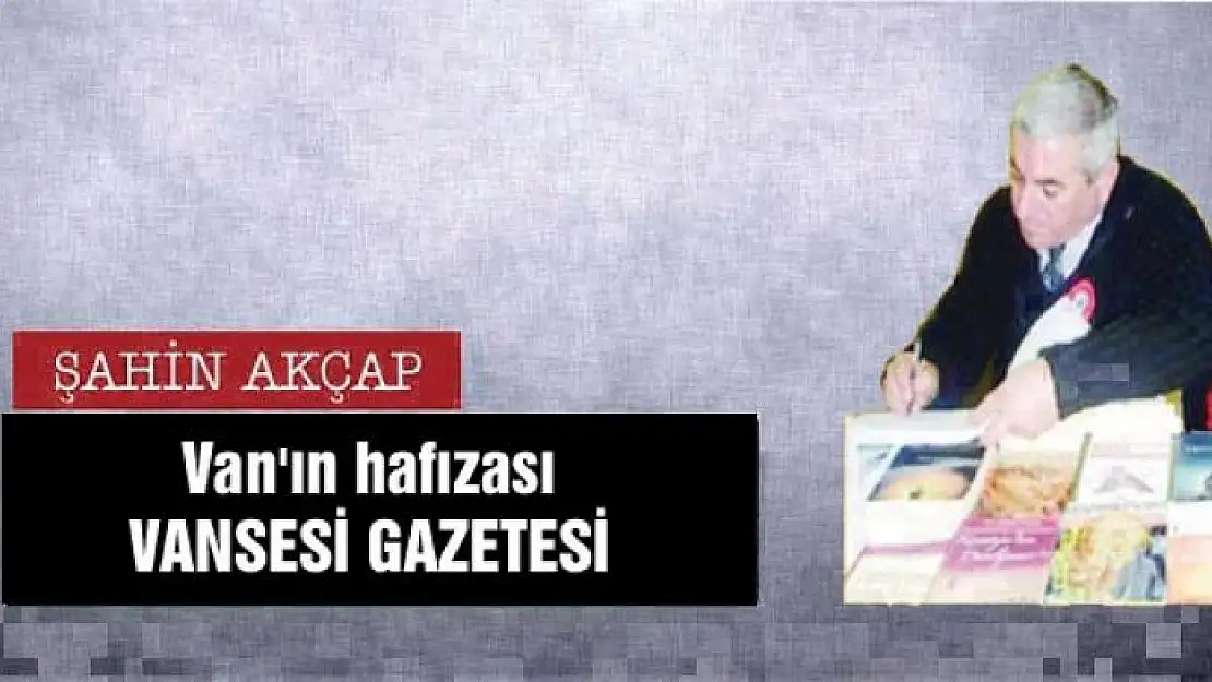 Van'ın hafızası VANSESİ GAZETESİ  