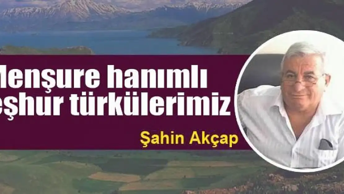 Menşure hanımlı meşhur türkülerimiz 