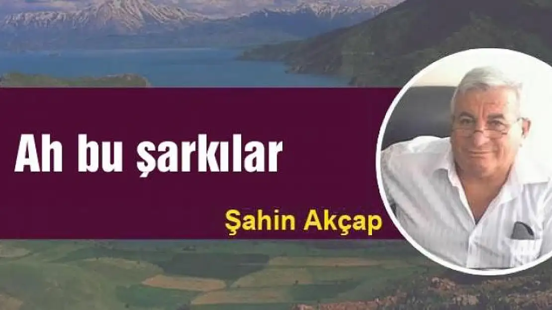 Ah bu şarkılar