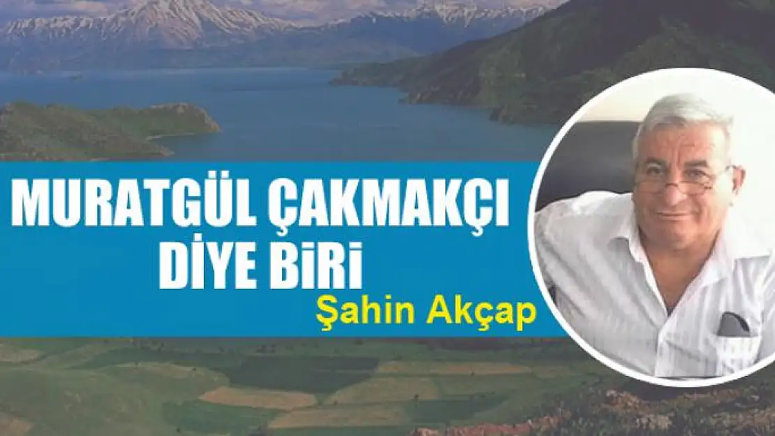 Muratgül Çakmakçı diye biri 