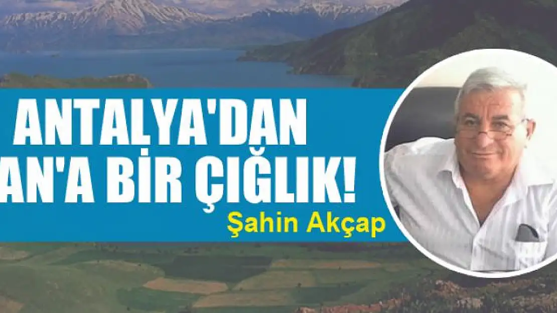 Antalya'dan  Van'a bir çığlık!