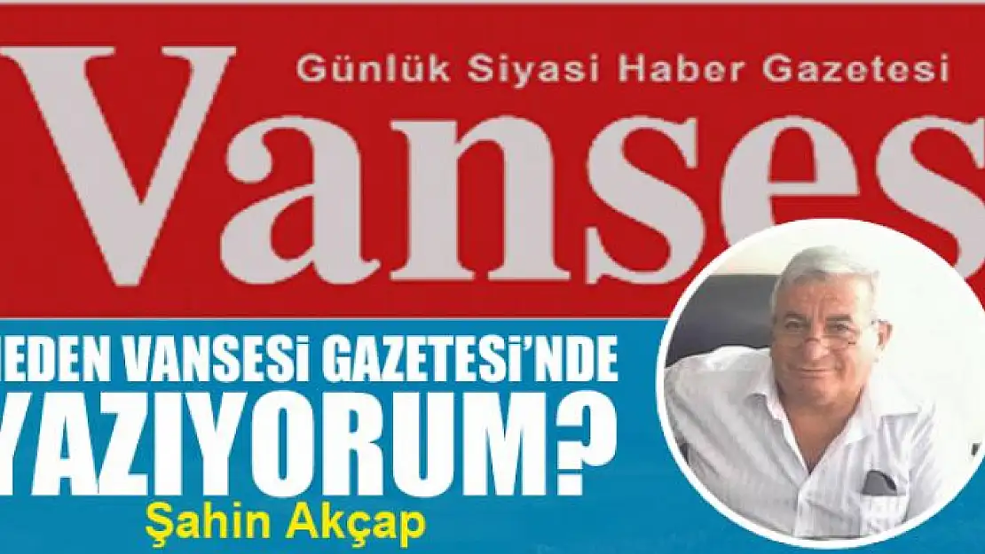 Neden VANSESİ GAZETESİ'NDE yazıyorum?      