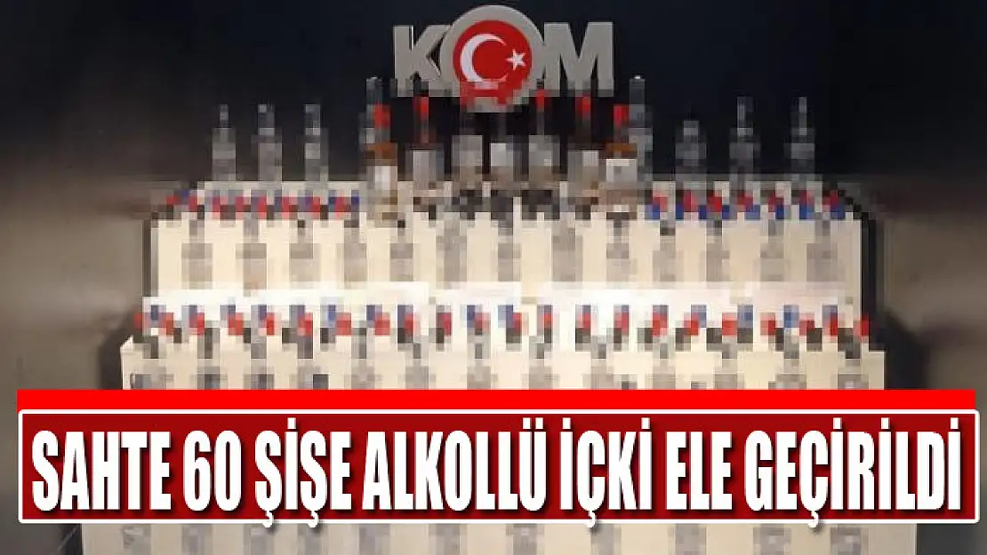 Sahte 60 şişe alkollü içki ele geçirildi