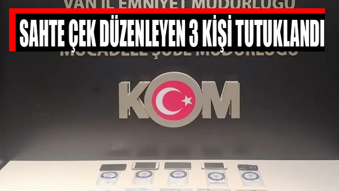 SAHTE ÇEK DÜZENLEYEN 3 KİŞİ TUTUKLANDI