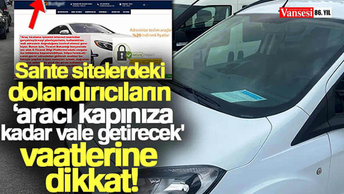 Sahte sitelerdeki dolandırıcıların 'aracı kapınıza kadar vale getirecek' vaatlerine dikkat