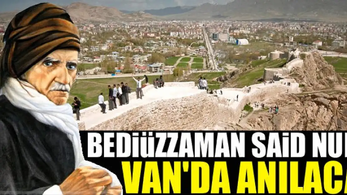 BEDİÜZZAMAN SAİD NURSÎ VAN'DA ANILACAK