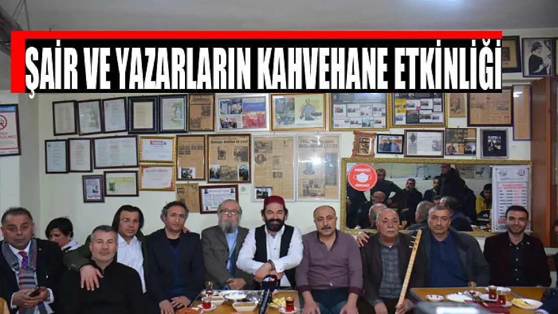 ŞAİR VE YAZARLARIN KAHVEHANE ETKİNLİĞİ