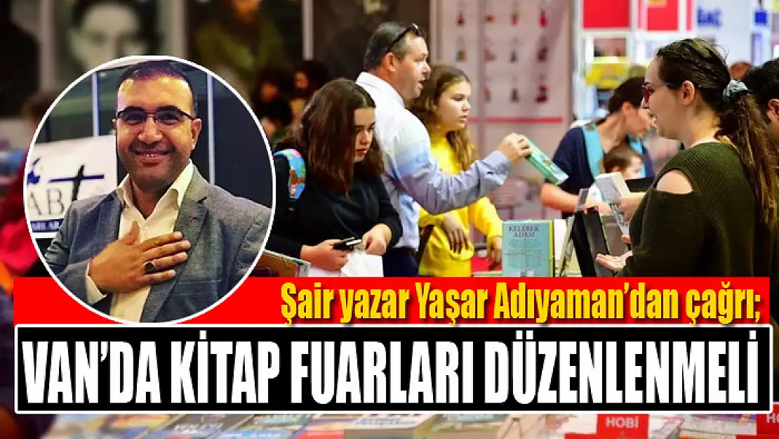 şair yazar Yaşar Adıyaman: Van'da kitap fuarları düzenlenmeli