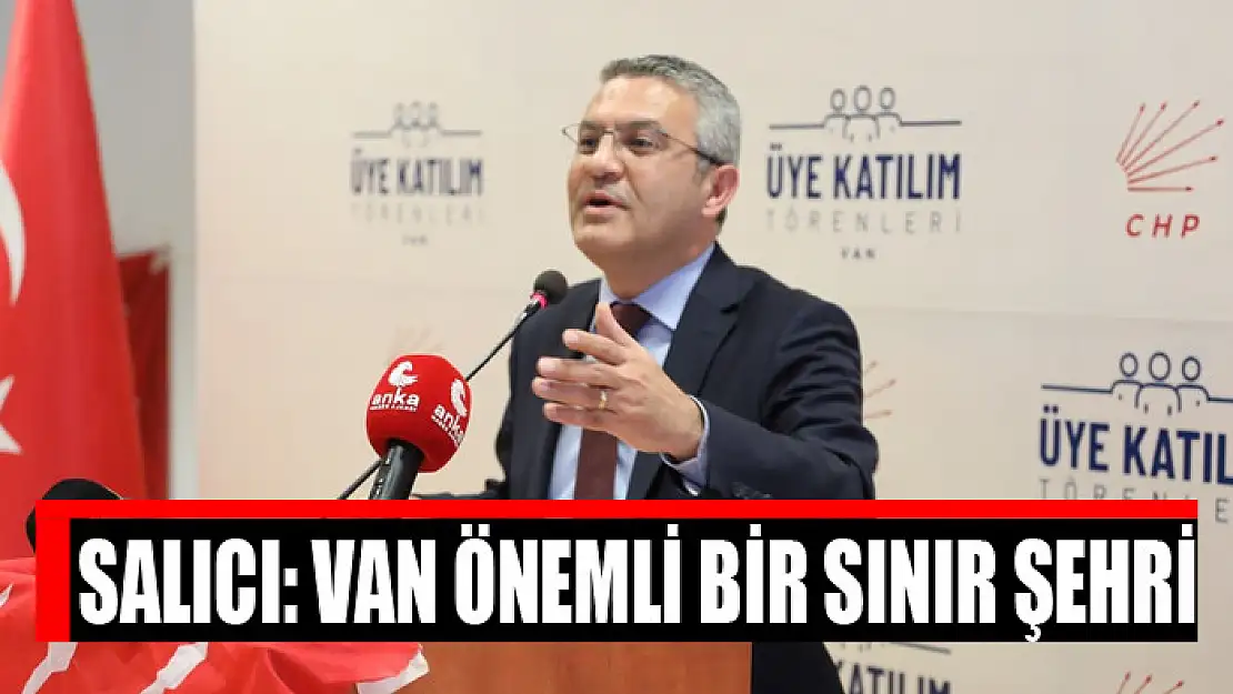 SALICI: VAN ÖNEMLİ BİR SINIR ŞEHRİ