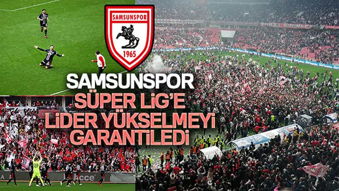 Samsunspor, Süper Lig'e lider yükselmeyi garantiledi