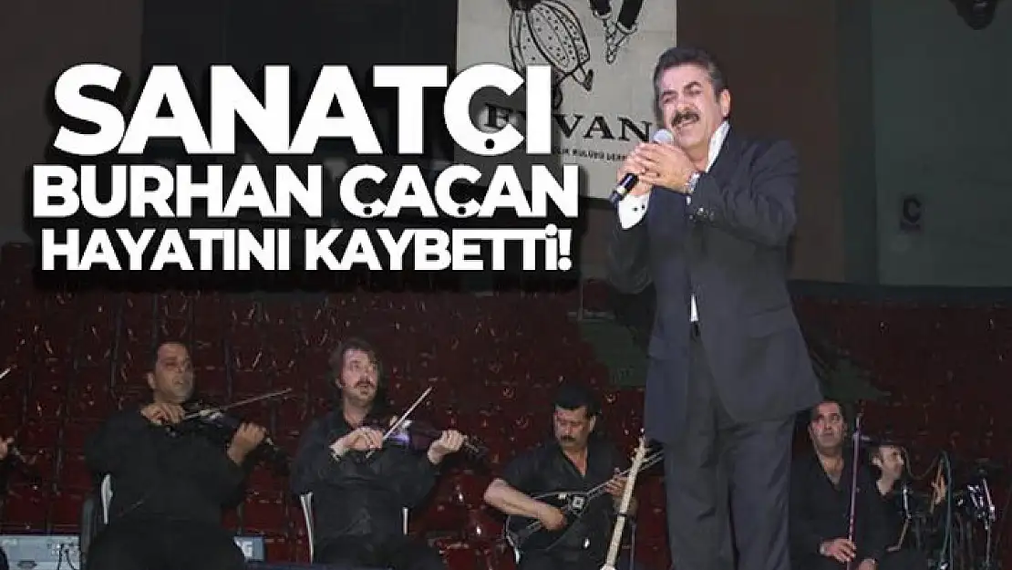 Sanatçı Burhan Çaçan hayatını kaybetti