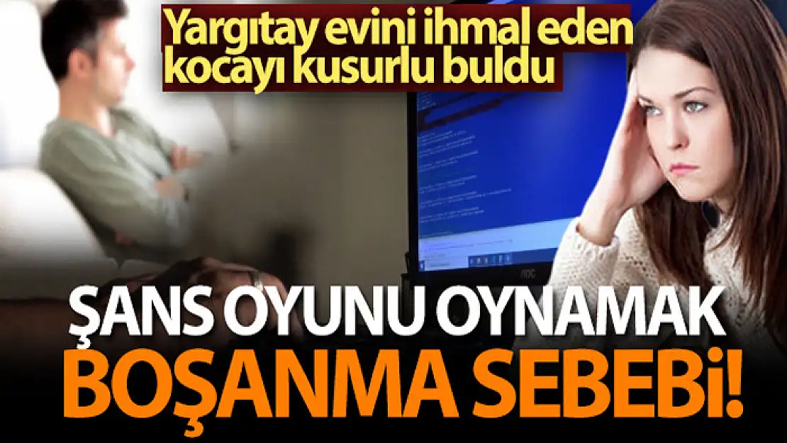 Şans oyunu oynamak boşanma sebebi