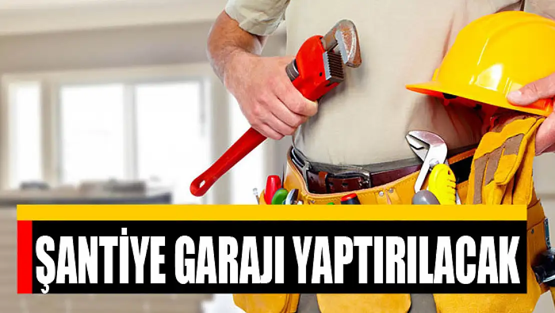 Şantiye garajı yaptırılacak