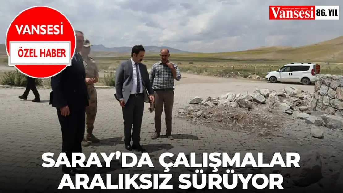 Saray'da Çalışmalar Aralıksız Sürüyor