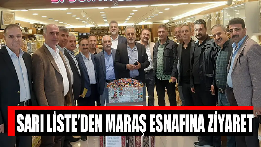 SARI LİSTE'DEN MARAŞ ESNAFINA ZİYARET