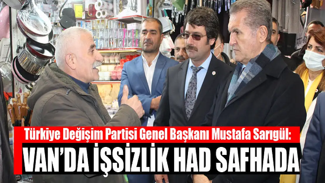 SARIGÜL: VAN'DA İŞSİZLİK HAD SAFHADA