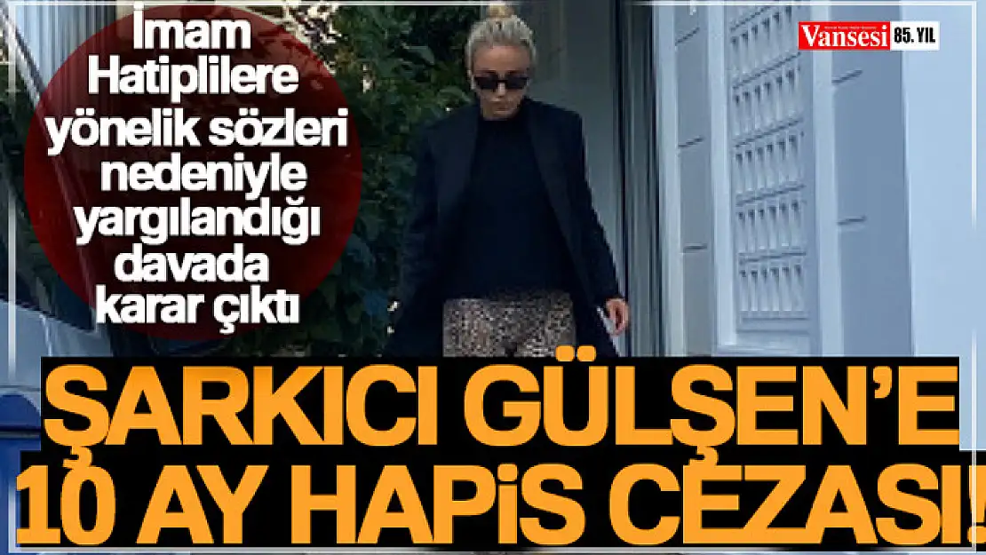 Şarkıcı Gülşen'e 10 ay hapis cezası