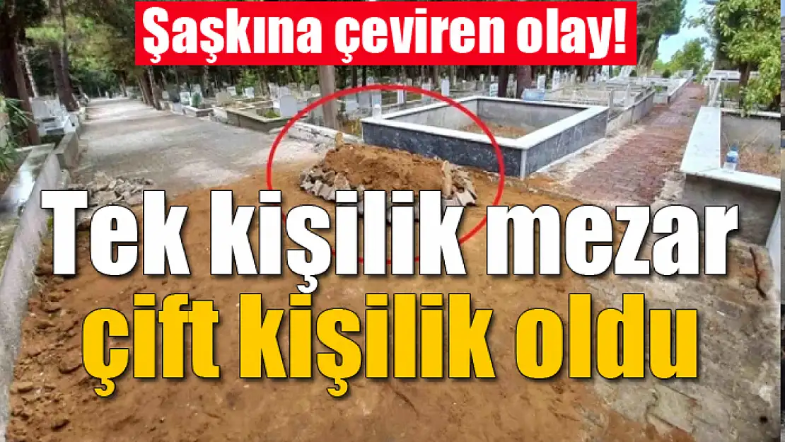 Şaşkına çeviren olay! Tek kişilik mezar çift kişilik oldu