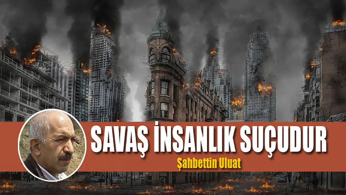 Savaş insanlık suçudur