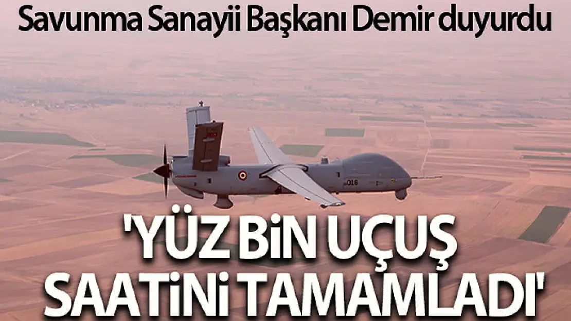 Savunma Sanayii Başkanı Demir: ANKA, 100 bin uçuş saatini tamamladı