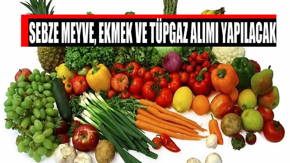 Sebze meyve, ekmek ve tüpgaz alımı yapılacak