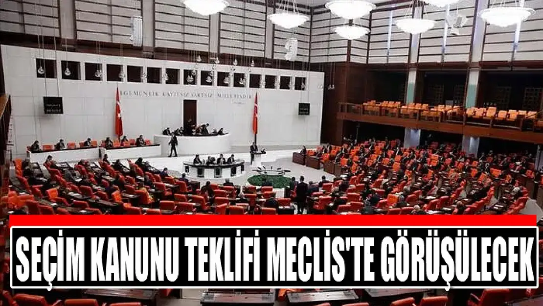 Seçim Kanunu teklifi Meclis'te görüşülecek