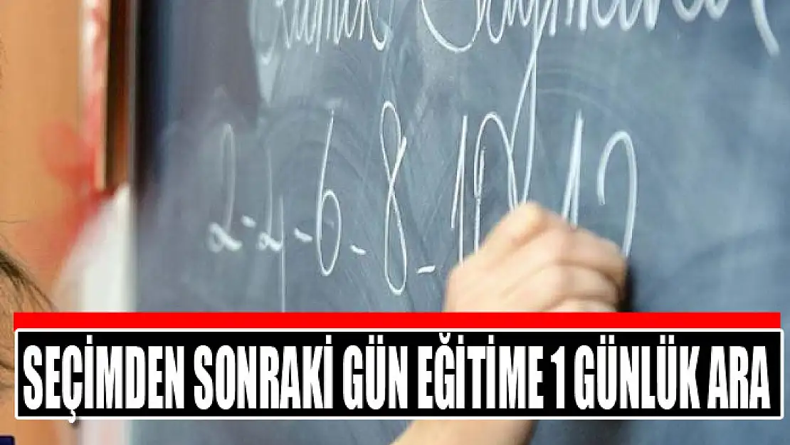 Seçimden sonraki gün eğitime 1 günlük ara