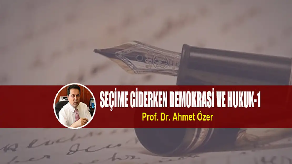 SEÇİME GİDERKEN DEMOKRASİ VE HUKUK-1