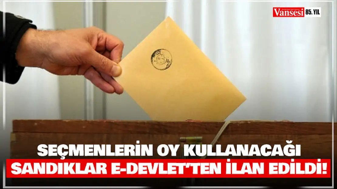 Seçmenlerin oy kullanacağı sandıklar e-Devlet'ten ilan edildi