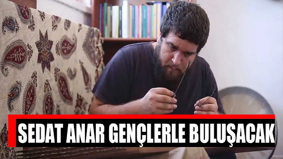 Sedat Anar gençlerle buluşacak